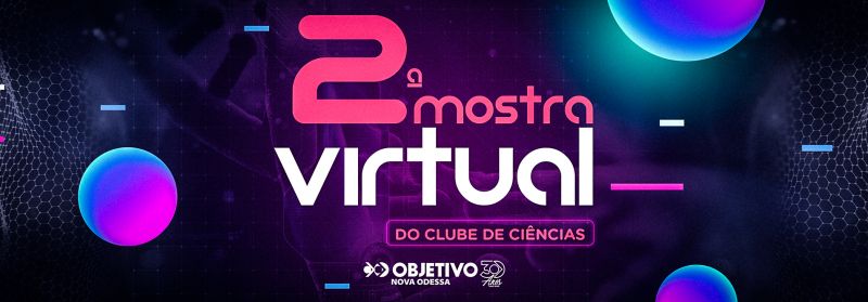 Colégio Objetivo Nova Odessa lança a 2ª Mostra Virtual do Clube de Ciências